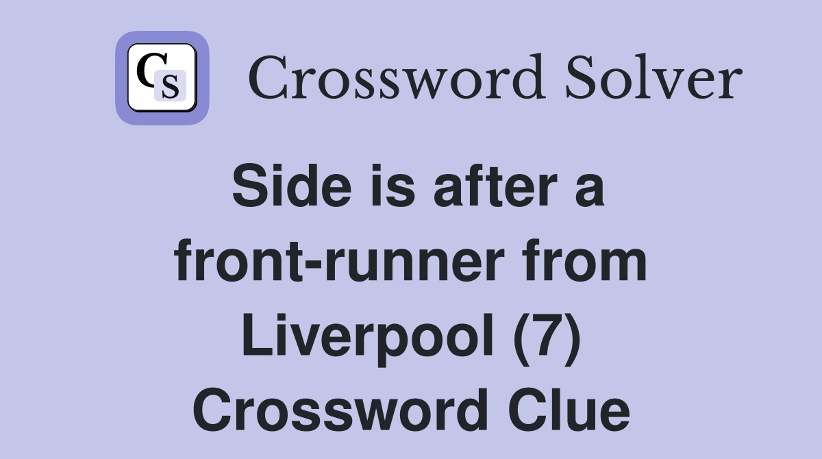 Side is after a frontrunner from Liverpool (7) Crossword Clue